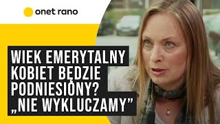 Wiek emerytalny kobiet będzie podniesiony Ministra wprost nie wykluczamy [upl. by Davide649]