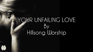 YOUR UNFAILING LOVE By Hillsong Worship [upl. by Trumann939]