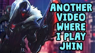 Another Video Where I Play Jhin [upl. by Ciri19]