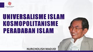 UNIVERSALISME ISLAM KOSMOPOLITANISME PERADABAN ISLAM NURCHOLISH MADJID [upl. by Eanrahc]