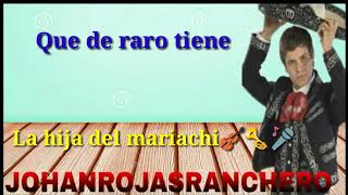 QUE DE RARO TIENE  LA HIJA DEL MARIACHI LETRA HD [upl. by Francklin]