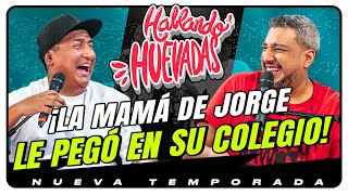 HABLANDO HUEVADAS  Novena Temporada LA MAMÁ DE JORGE LE PEGÓ EN SU COLEGIO [upl. by Mei]