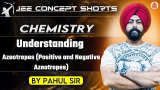 JEE Chemistry 2025  Positive and Negative Azeotropes  Pahul Sir [upl. by Aisylla]