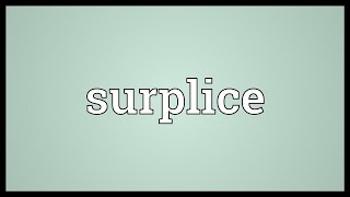 Surplice Meaning [upl. by Ecitsuj138]