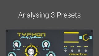 Analysing 3 presets on the Dreadbox Typhon Synthesizer [upl. by Goggin]