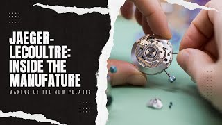 Inside JaegerLeCoultre For The Making Of The New Polaris [upl. by Flowers]