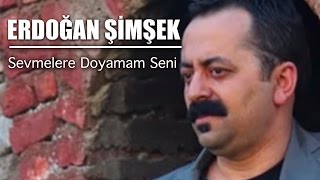 Erdoğan Şimşek  Sevmelere Doyamam Seni [upl. by Fredrick130]