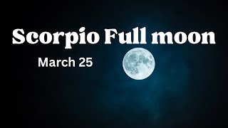 SCORPIO ♏️ FULL MOON MARCH 25 [upl. by Vipul]