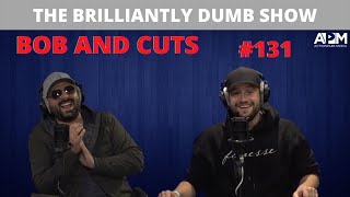 Bob And Cuts  The Brilliantly Dumb Show Episode 131 [upl. by Arahd]