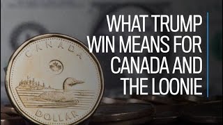 What Trump win means for Canada and the loonie [upl. by Cindee]