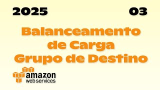 AWS 03  Balanceamento de Carga e Grupo de Destino [upl. by Baker]