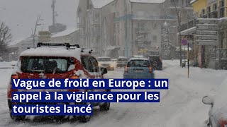 Vague de froid en Europe  un appel à la vigilance pour les touristes lancé [upl. by Disharoon]