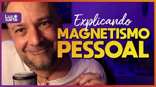 O que é Magnetismo Pessoal   Luz e Arte [upl. by Castara]