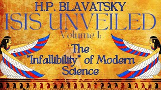 Isis Unveiled Volume 1 – The “Infallibility” Of Modern Science HP Blavatsky  PART 1 OF 3 [upl. by Lundin288]