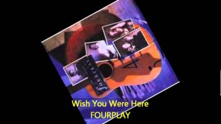 Fourplay  WISH YOU WERE HERE [upl. by Weissberg]