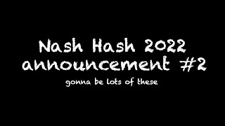 Nash Hash 2022 Announcement 2 [upl. by Asyram]