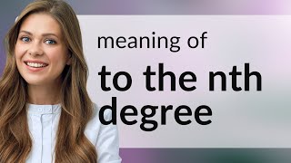 Understanding the Phrase quotTo the Nth Degreequot [upl. by Jewell]