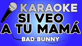 KARAOKE Si veo a tu mamá  Bad Bunny [upl. by Brom207]