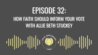 Episode 32 How Faith Should Inform Your Vote with Allie Beth Stuckey [upl. by Sorel]