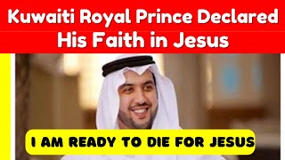 Kuwaiti Royal Princes Conversion to Christianity  I am Ready to Die For Jesus [upl. by Blalock374]