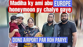 Madiha ky Ami Abu Europe honeymoon ky liye chalye gaye  Dono airport par roh parye [upl. by Downs568]