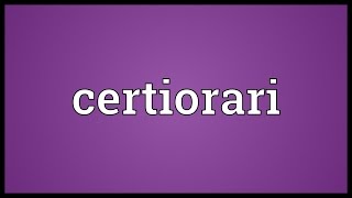 Certiorari Meaning [upl. by Leban]