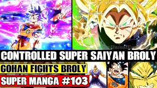 CONTROLLED SUPER SAIYAN BROLY Beast Gohan Vs Everyone Dragon Ball Super Manga Chapter 103 Spoilers [upl. by Nichani]