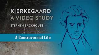 Kierkegaard A Video Study Session 1 A Controversial Life by Stephen Backhouse [upl. by Tatiana]