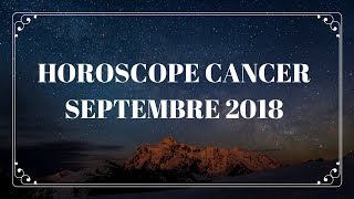 Horoscope Cancer Septembre 2018 [upl. by Roxi281]