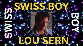 SWISS BOY  LOU SERN  1985 [upl. by Adnorhs]