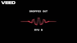 RYU B  Dropped Out Unofficial Visualizer [upl. by Priscilla]