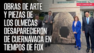 Obras de arte y piezas de los olmecas desaparecieron de Cuernavaca en tiempos de Fox [upl. by Carlynn]