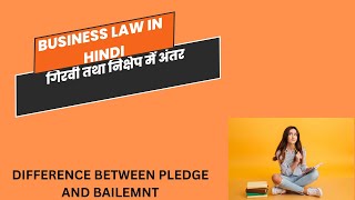 DIFFERENCE BETWEEN PLEDGE T AND BAILMENT IN HINDI  गिरवी तथा निक्षेप के में अंतर [upl. by Zacek]