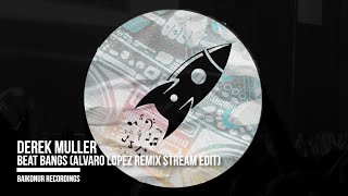 Derek Muller  Beat Bangs Alvaro Lopez Remix Streaming Edit [upl. by Kosse]