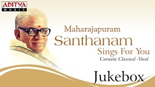 Maharajapuram Santhanam Sings For You  keerthana classical songs [upl. by Ramos]