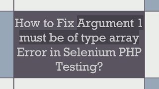 How to Fix Argument 1 must be of type array Error in Selenium PHP Testing [upl. by Palestine]