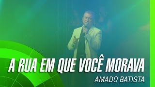 Amado Batista  A rua em que você morava álbum Negócio da China Oficial [upl. by Nilknarf]