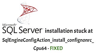 SQL Server installation stuck at SqlEngineConfigActioninstallconfignonrcCpu64 on Windows 1011 [upl. by Ayita936]