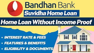 Home Loan without Income Proof  Bandhan Bank Home Loan  How to Get Home Loan without Income Proof [upl. by Aleetha]