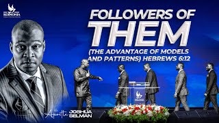 FOLLOWERS OF THEM THE ADVANTAGE OF MODELS AND PATTERNS WITH APOSTLE JOSHUA SELMAN 11022024 [upl. by Asik]