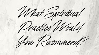 What Spiritual Practice Would You Recommend [upl. by Ulphi325]