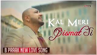 jo kal meri Qismat si  B Praak jaani  Qisamt 2 Titel Track  Punjabi Songs New Love Sed Song [upl. by Lynett]