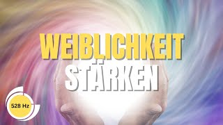 Stärke und lebe deine WEIBLICHE ENERGIE Frequenz 528 Hz Meditationsmusik [upl. by Quillan]