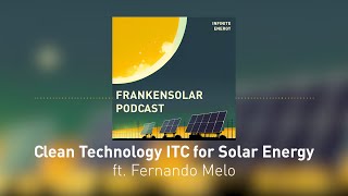 CleanTech ITC For Solar Energy ft Fernando Melo  Infinite Every Podcast 7 [upl. by Kaja]