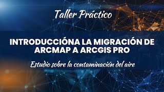 Taller Introducción Migración de ArcMap a ArcGIS PRO Estudio sobre la contaminación del Aire [upl. by Arenat556]