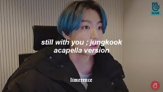 jungkook  still with you acapella version [upl. by Hedda586]