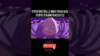 O dia que Bills mostrou que todos eram fracotes dragon ball super [upl. by Henley]