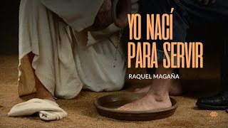 Yo Nací para Servir  Raquel Magaña [upl. by Namharludba]