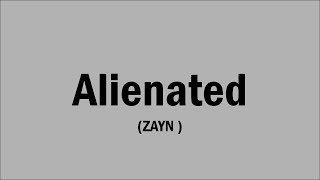 ZAYN  Alienated Lyrics [upl. by Calvin]