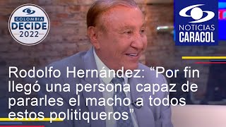 Rodolfo Hernández “Por fin llegó una persona capaz de pararles el macho a todos estos politiqueros” [upl. by Eiramanna]